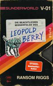 Title: Sunderworld - Die beachtlichen Misserfolge des Leopold Berry: Roman Der langersehnte neue Fantasyroman vom Autor von »Die Insel der besonderen Kinder«, Author: Ransom Riggs