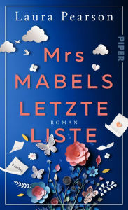 Ebook free download forums Mrs Mabels letzte Liste: Roman »Diese Geschichte über Freundschaft, Liebe, Verlust und zweite Chancen hat mein Herz erobert.« Lisa Timoney iBook PDF DJVU by Laura Pearson, Charlotte Lungstrass-Kapfer