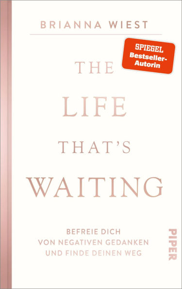 The Life That's Waiting: Befreie dich von negativen Gedanken und finde deinen Weg Von der Bestseller-Autorin der »101 Essays«