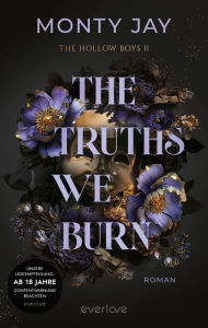 Title: The Truths we burn: Roman Intensive Dark Romance mit Dark Academia-Vibes für alle Fans der »Devil's Night-Reihe von Penelope Douglas, Author: Monty Jay