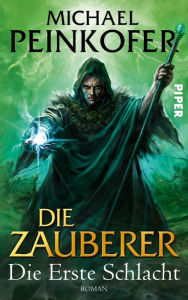 Title: Die Zauberer: Die Erste Schlacht. Roman (Die Zauberer 2), Author: Michael Peinkofer