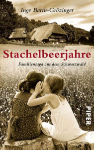 Title: Stachelbeerjahre: Familiensaga aus dem Schwarzwald, Author: Inge Barth-Grözinger