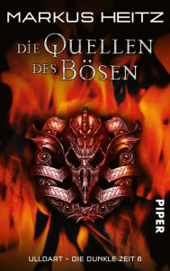 Title: Die Quellen des Bösen: Ulldart. Die Dunkle Zeit 6, Author: Markus Heitz