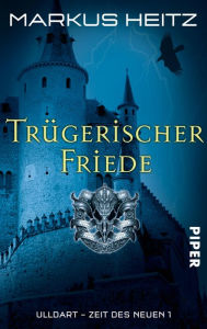 Title: Trügerischer Friede: Ulldart. Zeit des Neuen 1, Author: Markus Heitz