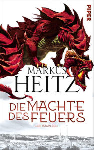 Title: Die Mächte des Feuers: Roman (Drachen 1), Author: Markus Heitz