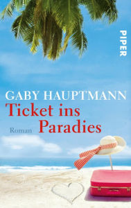 Title: Ticket ins Paradies: Roman, Author: Gaby Hauptmann