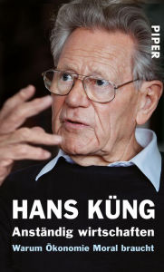 Title: Anständig wirtschaften: Warum Ökonomie Moral braucht, Author: Hans Küng