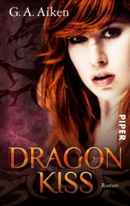 Title: Dragon Kiss: Roman (Dragon-Reihe, Band 1), Author: G. A. Aiken