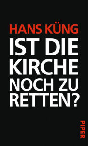 Title: Ist die Kirche noch zu retten?, Author: Hans Küng