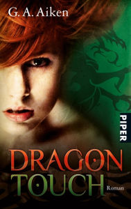 Title: Dragon Touch: Roman (Dragon-Reihe, Band 3), Author: G. A. Aiken