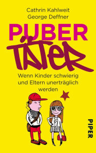 Title: Pubertäter: Wenn Kinder schwierig und Eltern unerträglich werden, Author: Cathrin Kahlweit