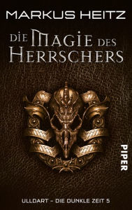 Title: Die Magie des Herrschers: Ulldart. Die dunkle Zeit 5, Author: Markus Heitz