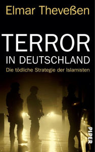 Title: Terror in Deutschland: Die tödliche Strategie der Islamisten, Author: Elmar Theveßen