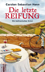 Title: Die letzte Reifung: Ein kulinarischer Krimi, Author: Carsten Sebastian Henn