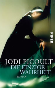 Title: Die einzige Wahrheit: Roman, Author: Jodi Picoult
