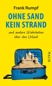 Title: Ohne Sand kein Strand: und andere Wahrheiten über den Urlaub, Author: Frank Rumpf