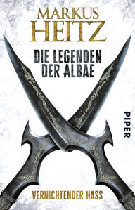 Title: Die Legenden der Albae: Vernichtender Hass (Die Legenden der Albae 2), Author: Markus Heitz