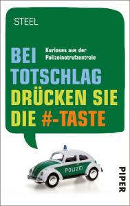 Title: Bei Totschlag drücken Sie die #-Taste: Kurioses aus der Notrufzentrale, Author: Steel