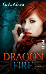 Title: Dragon Fire: Roman (Dragon-Reihe, Band 4), Author: G. A. Aiken