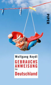 Title: Gebrauchsanweisung für Deutschland: 3. aktualisierte Auflage 2017, Author: Wolfgang Koydl
