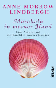 Title: Muscheln in meiner Hand: Eine Antwort auf die Konflikte unseres Daseins, Author: Anne Morrow Lindbergh