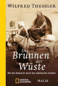 Title: Die Brunnen der Wüste: Mit den Beduinen durch das unbekannte Arabien, Author: Wilfred Thesiger