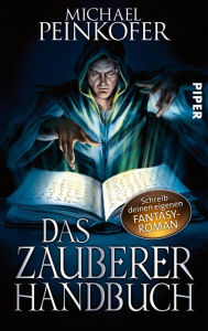 Title: Das Zauberer-Handbuch: Schreib deinen eigenen Fantasy-Roman, Author: Michael Peinkofer