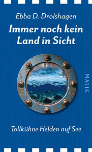 Title: Immer noch kein Land in Sicht: Tollkühne Helden auf See, Author: Ebba D. Drolshagen