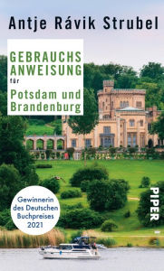 Title: Gebrauchsanweisung für Potsdam und Brandenburg: 5. aktualisierte Auflage 2018, Author: Antje Rávik Strubel