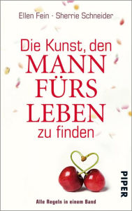 Title: Die Kunst, den Mann fürs Leben zu finden: Alle Regeln in einem Band, Author: Ellen Fein