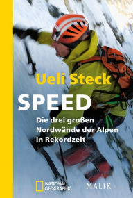 Title: Speed: Die drei großen Nordwände der Alpen in Rekordzeit. Unter Mitwirkung von Karin Steinbach, Author: Ueli Steck