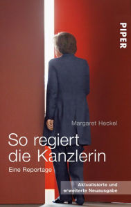 Title: So regiert die Kanzlerin: Eine Reportage, Author: Margaret Heckel