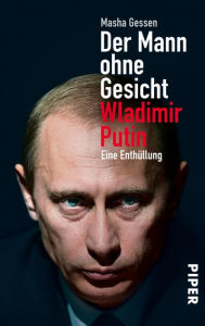 Title: Der Mann ohne Gesicht: Wladimir Putin - Eine Enthüllung, Author: Masha Gessen