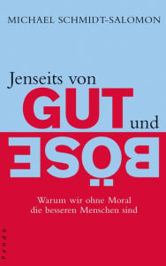 Title: Jenseits von Gut und Böse: Warum wir ohne Moral die besseren Menschen sind, Author: Michael Schmidt-Salomon