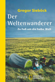 Title: Der Weltenwanderer: Zu Fuß um die halbe Welt, Author: Gregor Sieböck