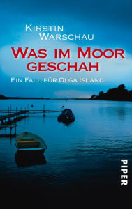 Title: Was im Moor geschah: Ein Fall für Olga Island, Author: Kirstin Warschau