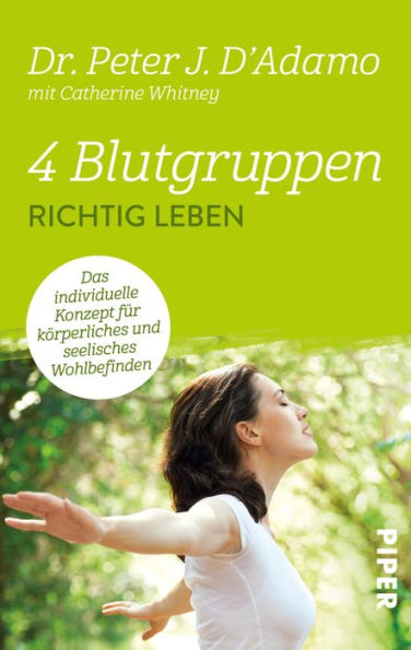 4 Blutgruppen - Richtig leben: Das individuelle Konzept für körperliches und seelisches Wohlbefinden