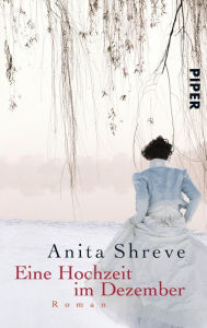Title: Eine Hochzeit im Dezember (A Wedding in December), Author: Anita Shreve