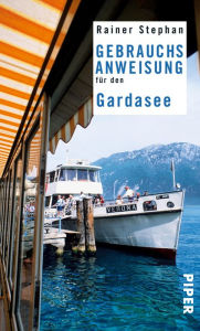 Title: Gebrauchsanweisung für den Gardasee: 3. aktualisierte Auflage 2011, Author: Rainer Stephan