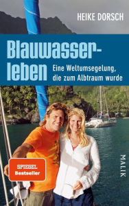 Title: Blauwasserleben: Eine Weltumsegelung, die zum Albtraum wurde, Author: Heike Dorsch