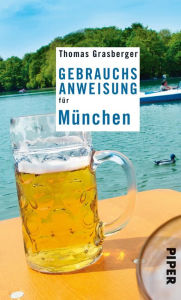 Title: Gebrauchsanweisung für München, Author: Thomas Grasberger