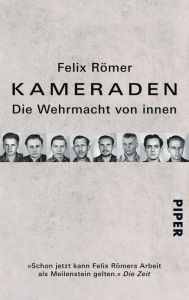 Title: Kameraden: Die Wehrmacht von innen, Author: Felix Römer