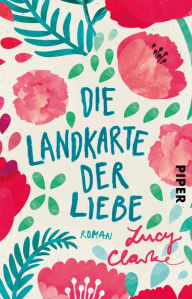Title: Die Landkarte der Liebe: Roman, Author: Lucy Clarke