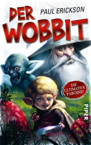 Title: Der Wobbit: oder Einmal Hin- und Rückfahrt, bitte!, Author: Paul Erickson