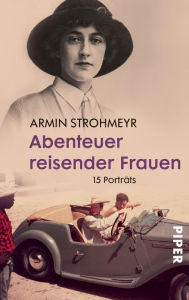 Title: Abenteuer reisender Frauen: 15 Porträts, Author: Armin Strohmeyr