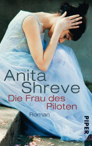 Title: Die Frau des Piloten (The Pilot's Wife), Author: Anita Shreve