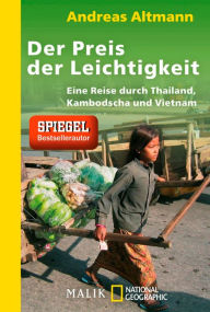 Title: Der Preis der Leichtigkeit: Eine Reise durch Thailand, Kambodscha und Vietnam, Author: Andreas Altmann