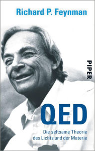 Title: QED: Die seltsame Theorie des Lichts und der Materie, Author: Richard P. Feynman