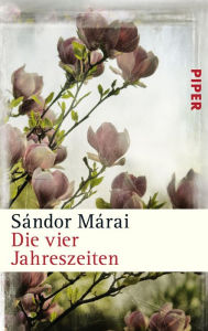 Title: Die vier Jahreszeiten: Mit Anmerkungen versehen von Ernö Zeltner, Author: Sándor Márai