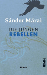 Title: Die jungen Rebellen: Roman, Author: Sándor Márai